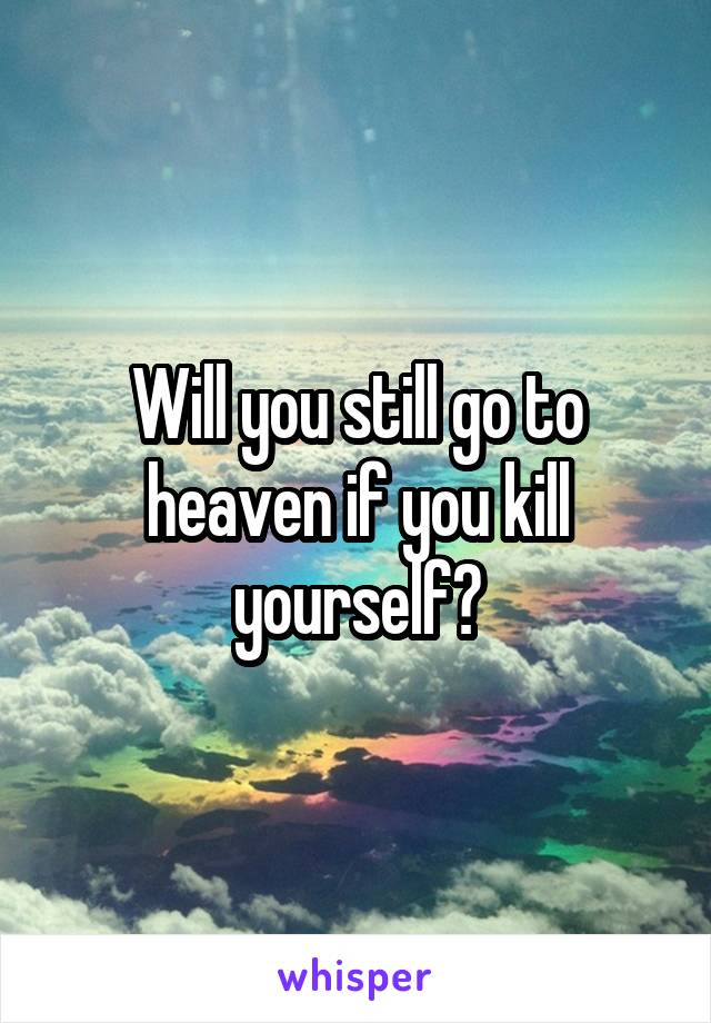 Will you still go to heaven if you kill yourself?