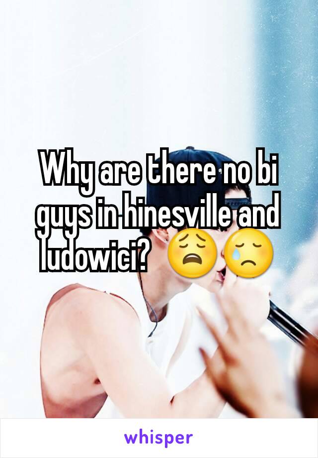 Why are there no bi guys in hinesville and ludowici?  😩😢