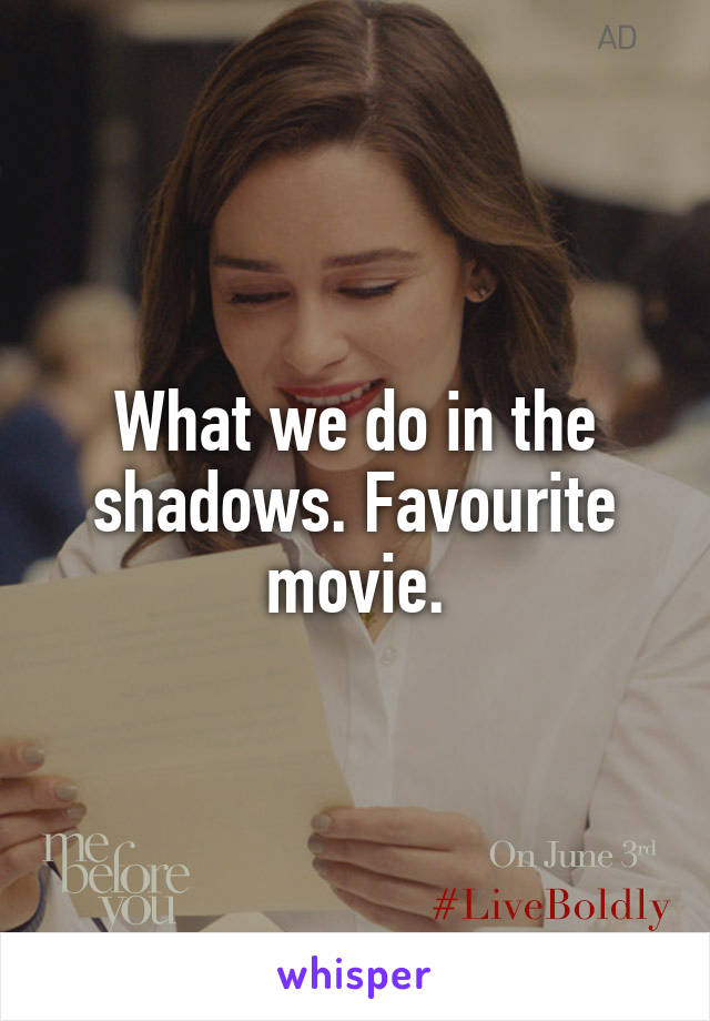 What we do in the shadows. Favourite movie.