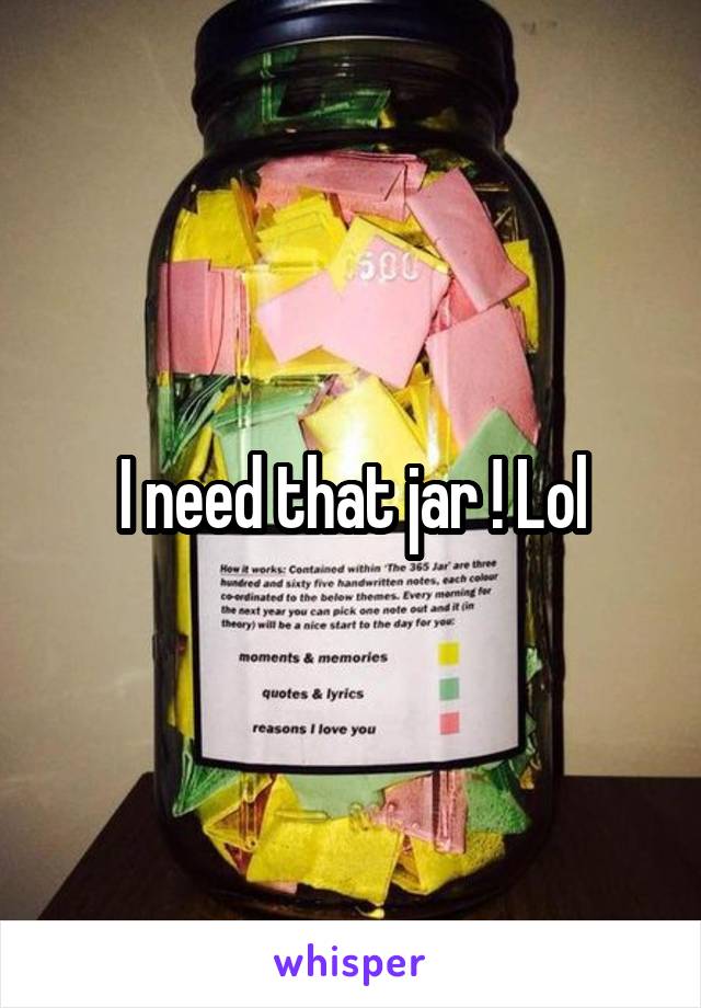 I need that jar ! Lol