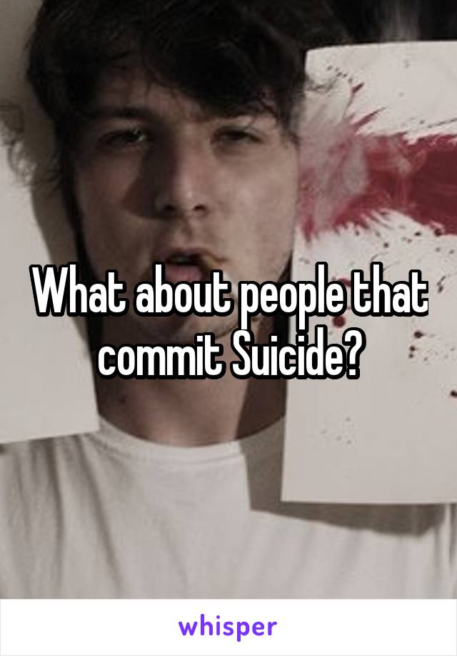 What about people that commit Suicide?