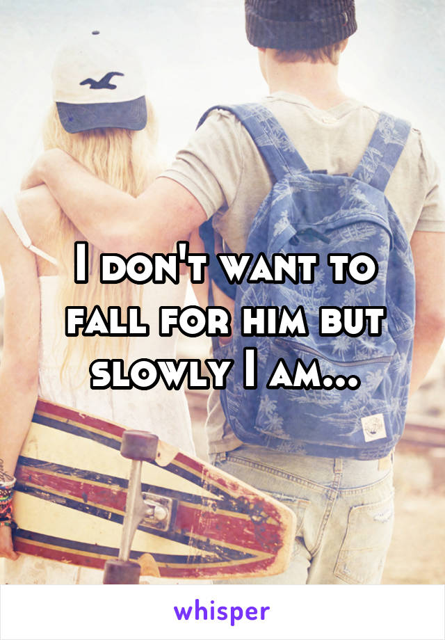 I don't want to fall for him but slowly I am...
