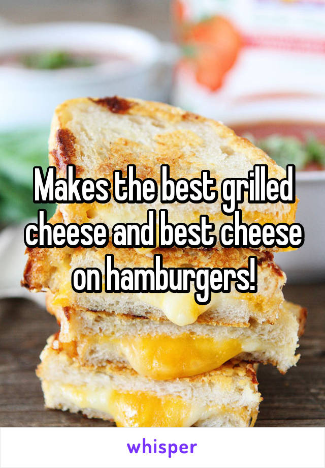Makes the best grilled cheese and best cheese on hamburgers!