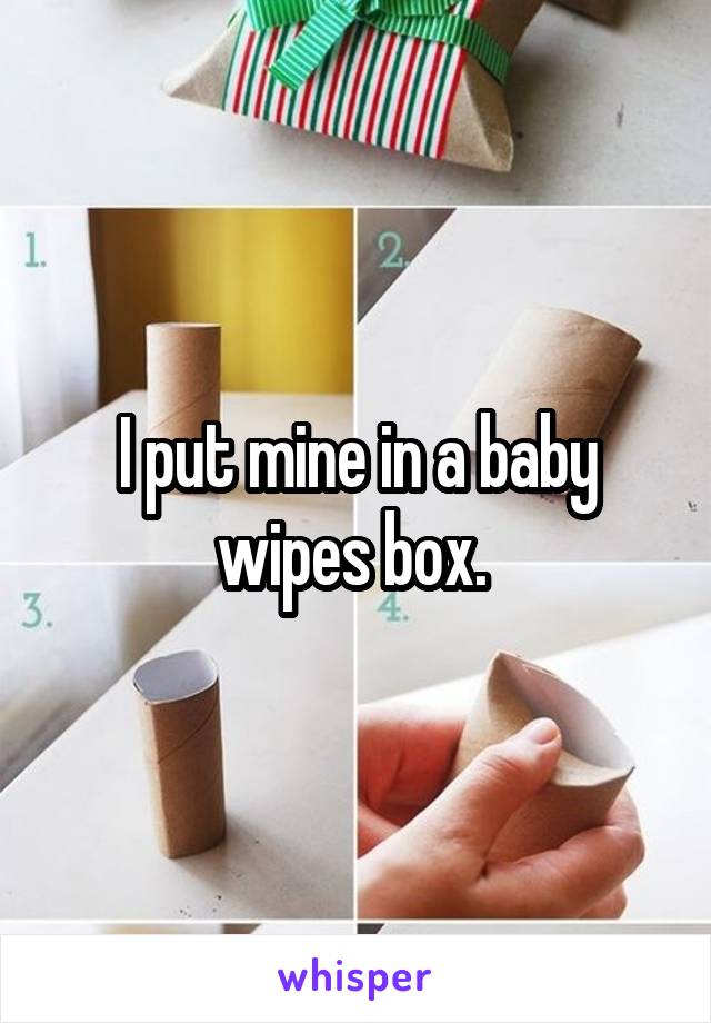 I put mine in a baby wipes box. 