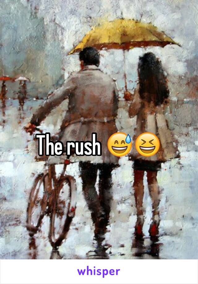 The rush 😅😆