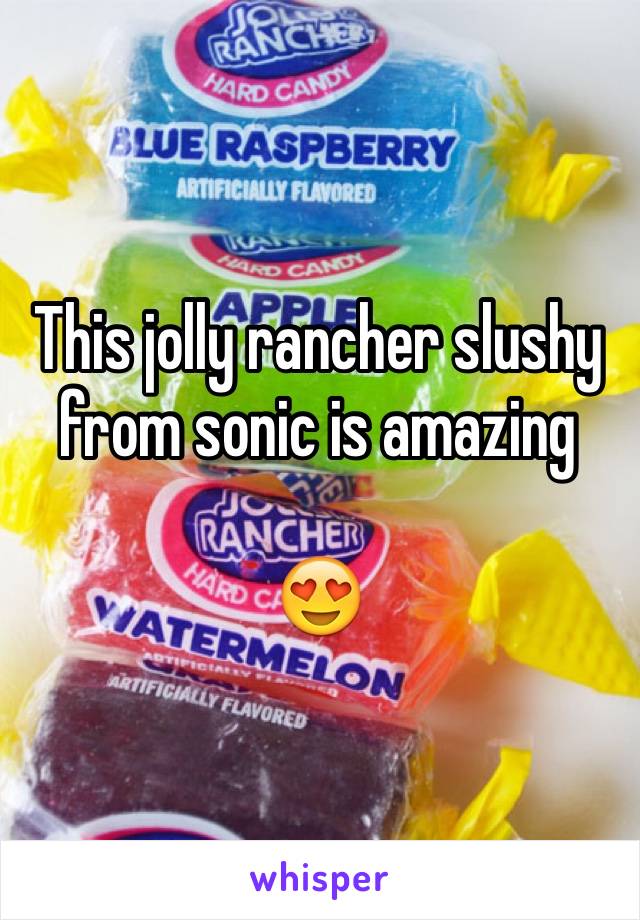 This jolly rancher slushy from sonic is amazing

😍