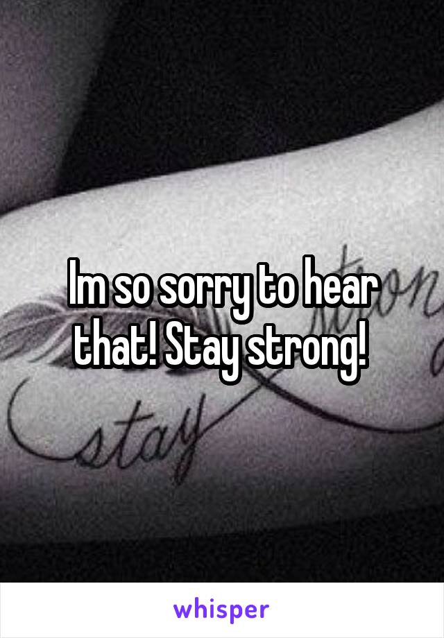 Im so sorry to hear that! Stay strong! 