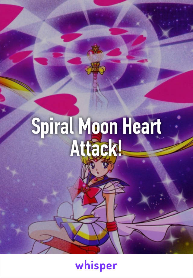 Spiral Moon Heart Attack!