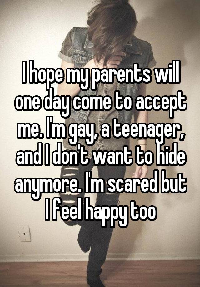 I hope my parents will one day come to accept me. I