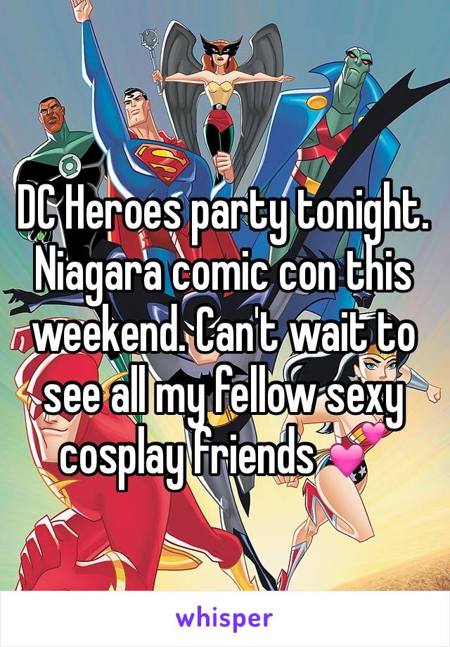 DC Heroes party tonight. Niagara comic con this weekend. Can't wait to see all my fellow sexy cosplay friends 💕
