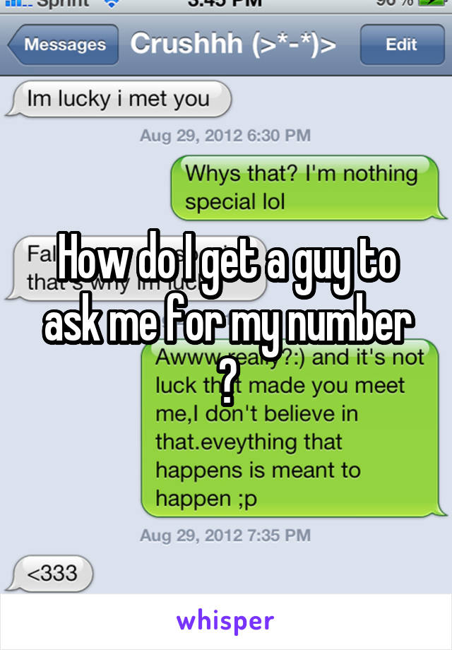 How do I get a guy to ask me for my number ?