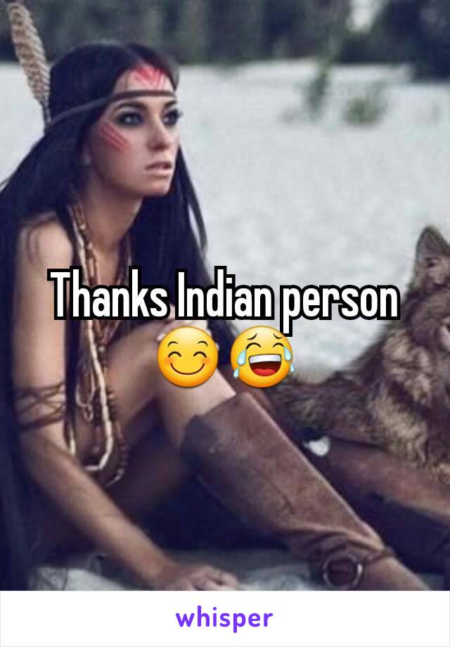 Thanks Indian person 😊😂