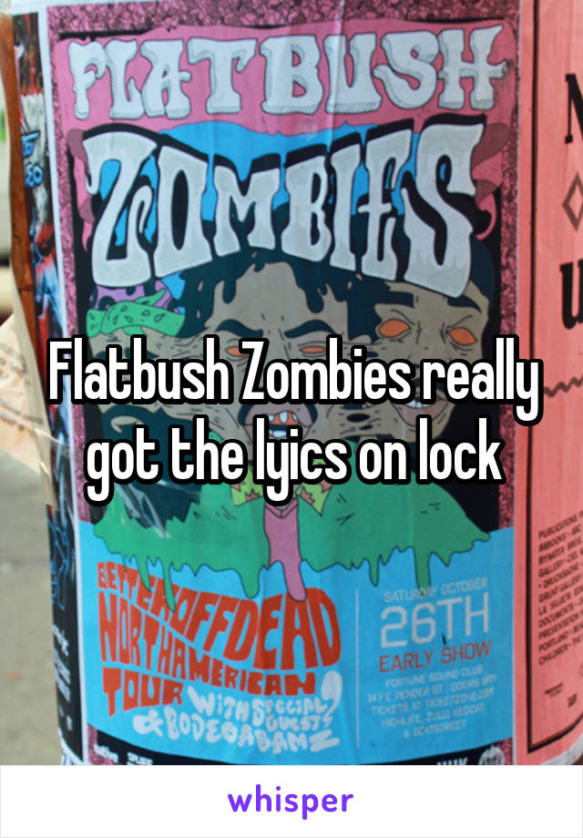 Flatbush Zombies really got the lyics on lock