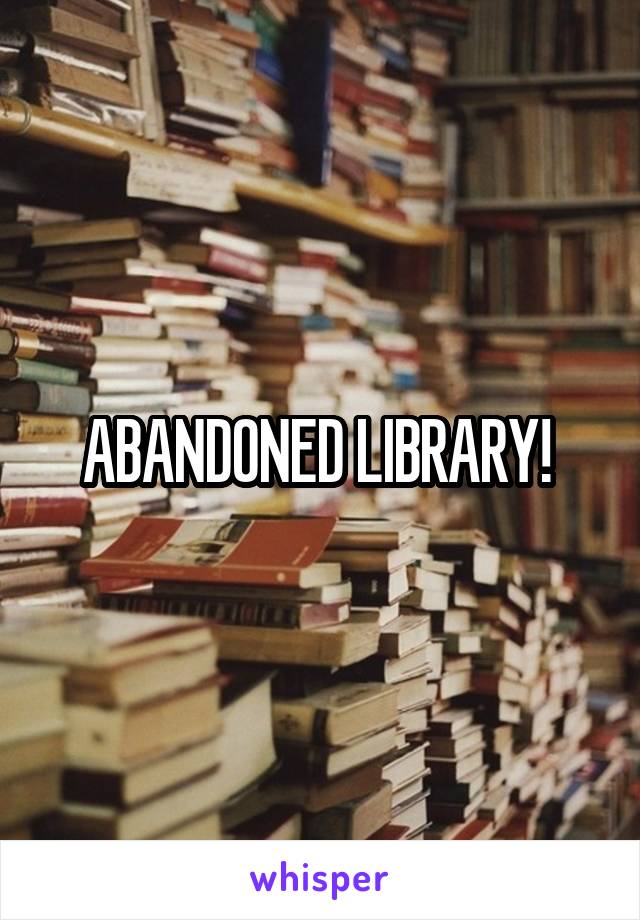 ABANDONED LIBRARY! 