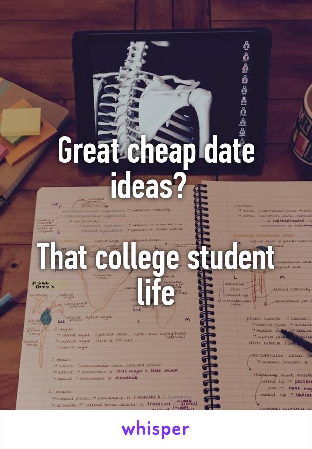 Great cheap date ideas?  

That college student life