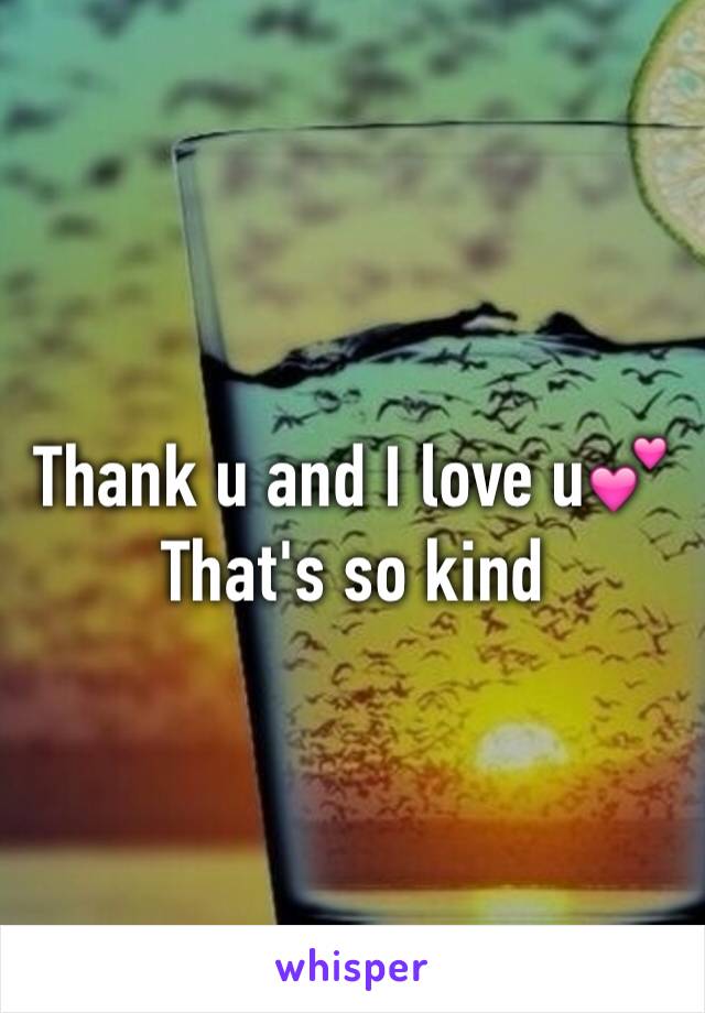 Thank u and I love u💕
That's so kind