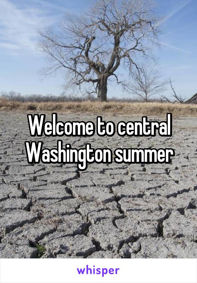 Welcome to central Washington summer
