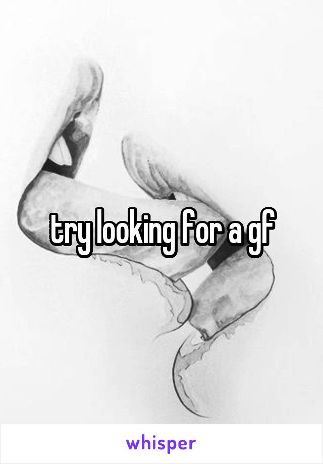 try looking for a gf