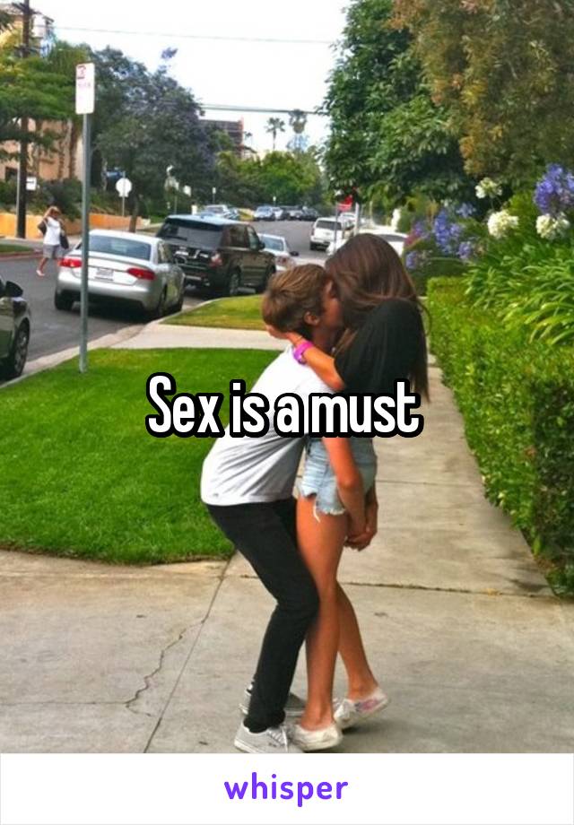 Sex is a must 