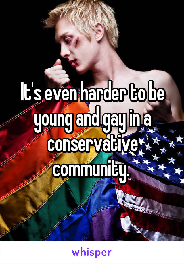It's even harder to be young and gay in a conservative community. 