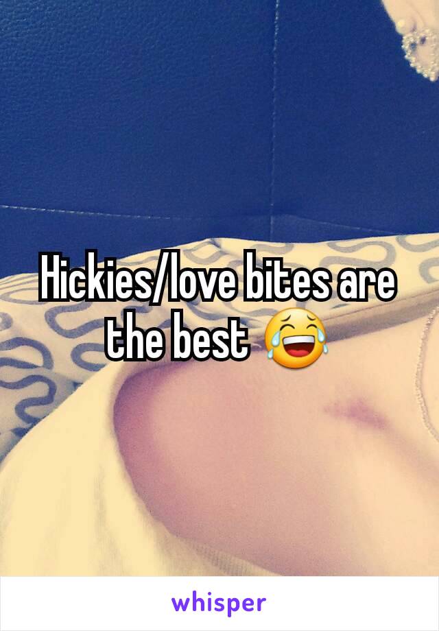 Hickies/love bites are the best 😂