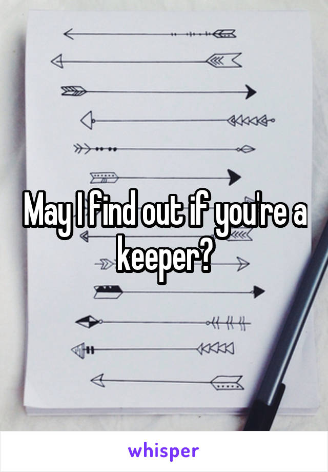 May I find out if you're a keeper?