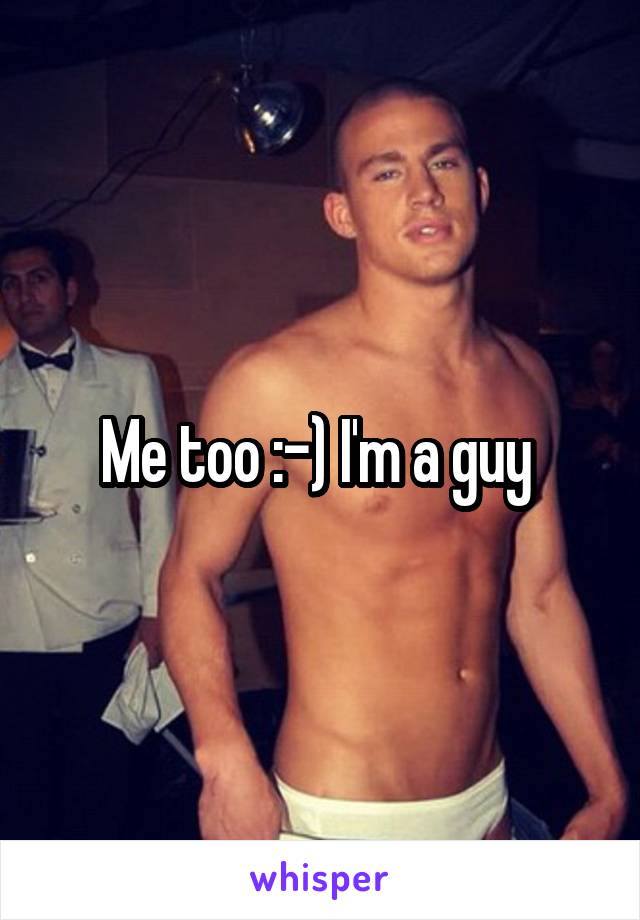 Me too :-) I'm a guy 