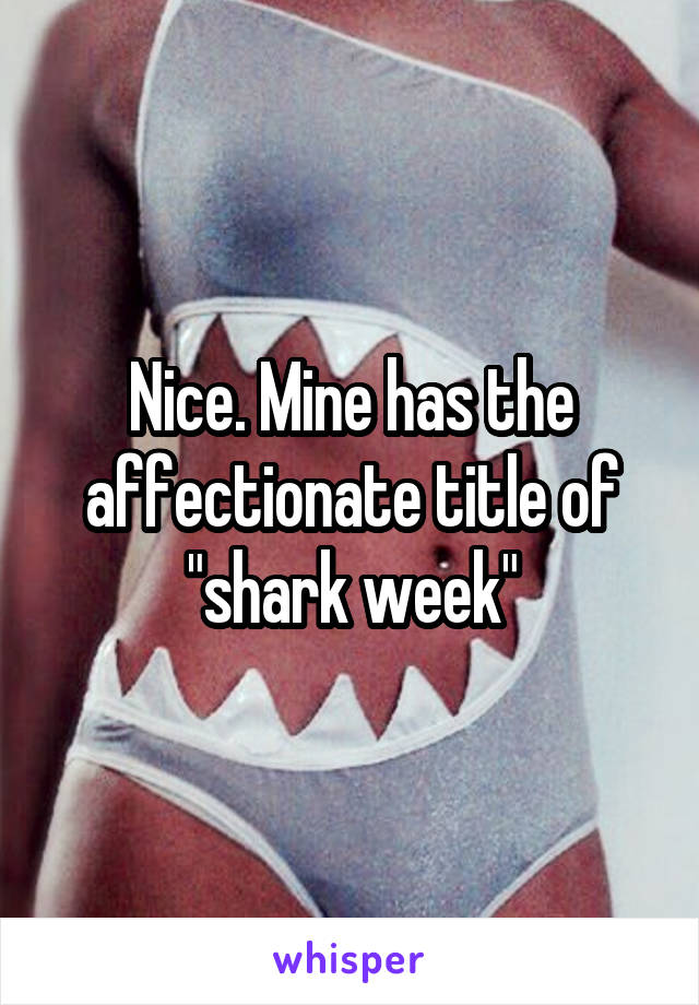 Nice. Mine has the affectionate title of "shark week"