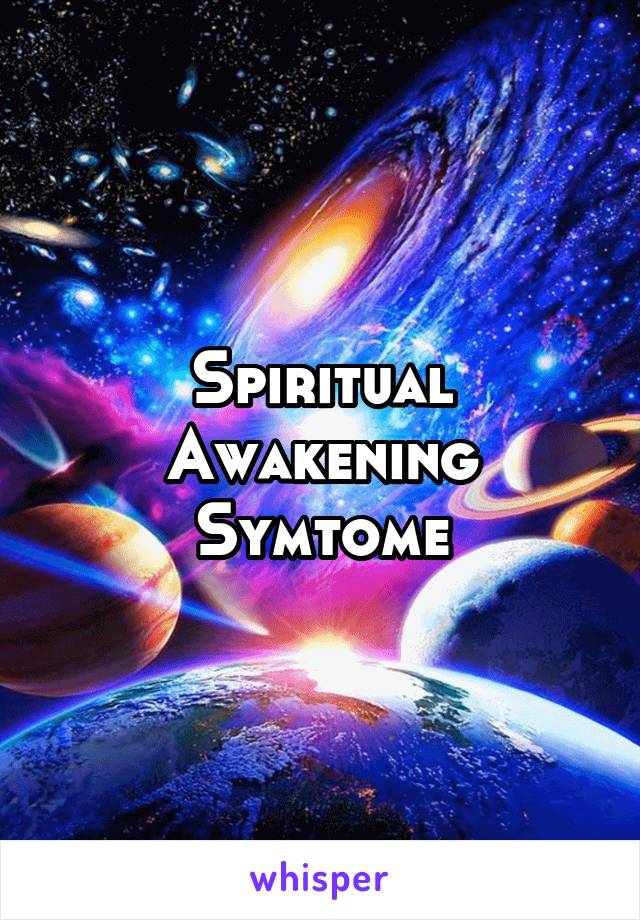 Spiritual Awakening Symtome