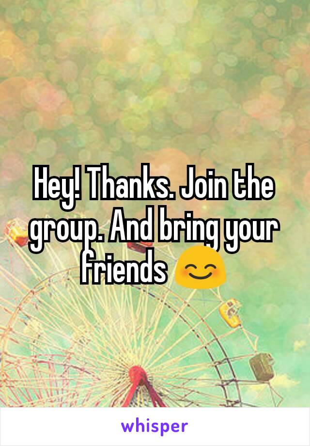 Hey! Thanks. Join the group. And bring your friends 😊