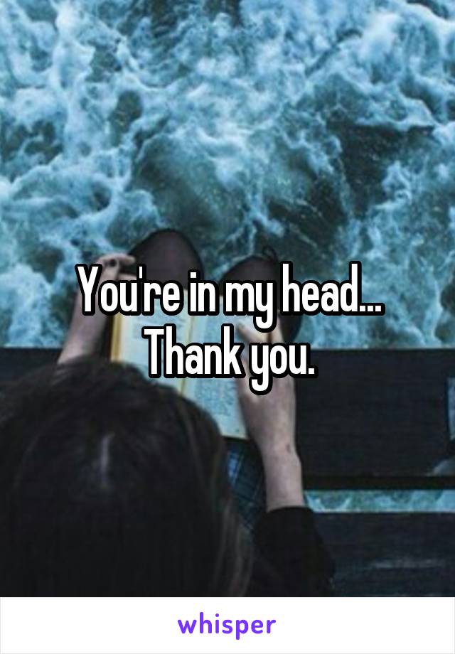 You're in my head...
Thank you.