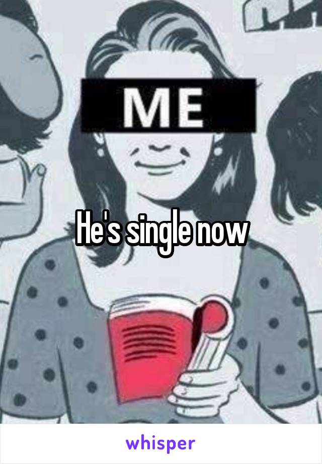 He's single now