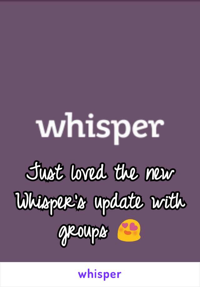 Just loved the new Whisper's update with groups 😍