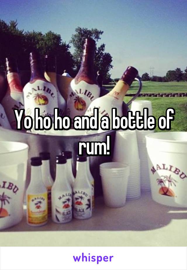 Yo ho ho and a bottle of rum!