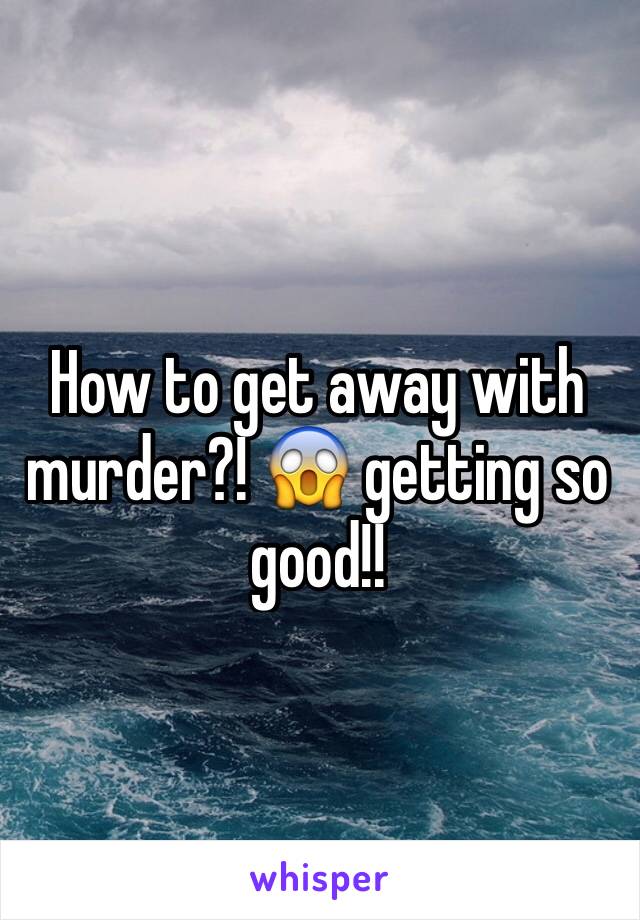 How to get away with murder?! 😱 getting so good!!