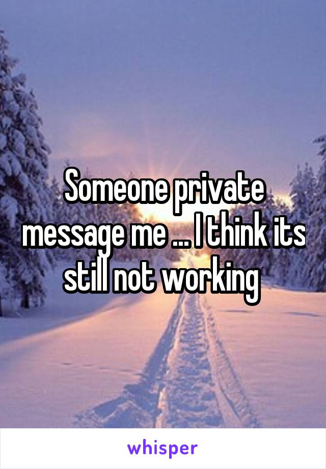 Someone private message me ... I think its still not working 