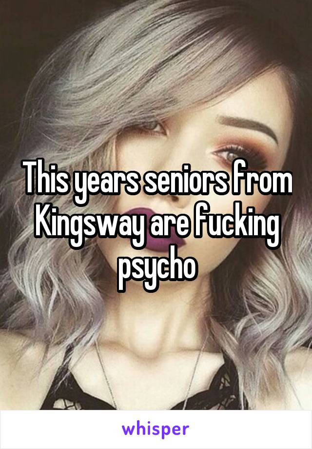 This years seniors from Kingsway are fucking psycho