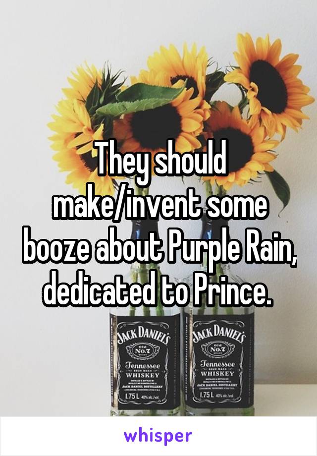 They should make/invent some booze about Purple Rain, dedicated to Prince. 