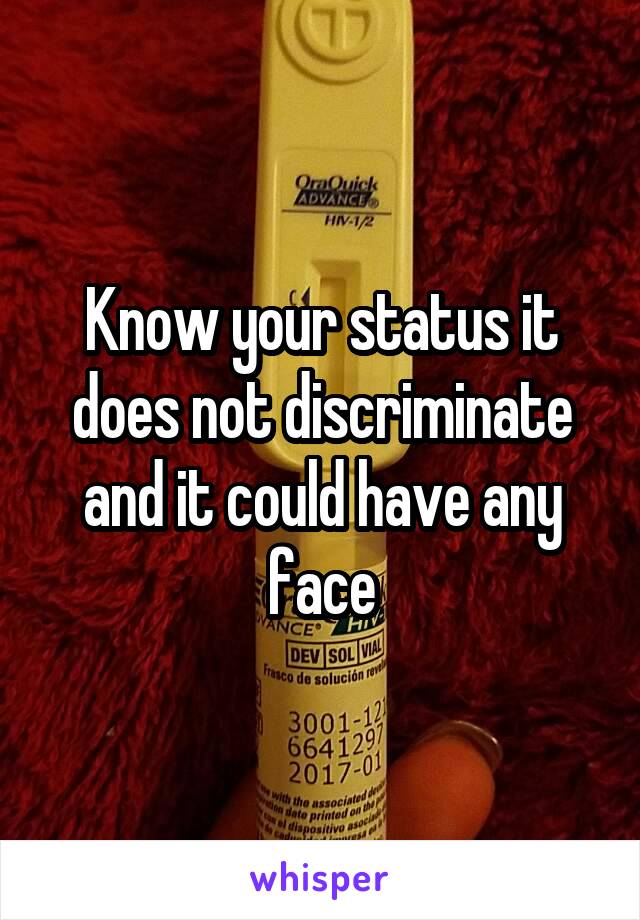 Know your status it does not discriminate and it could have any face