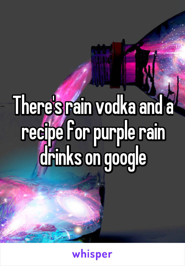 There's rain vodka and a recipe for purple rain drinks on google