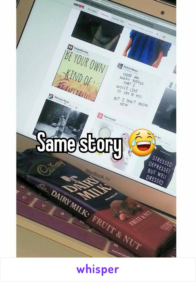 Same story 😂