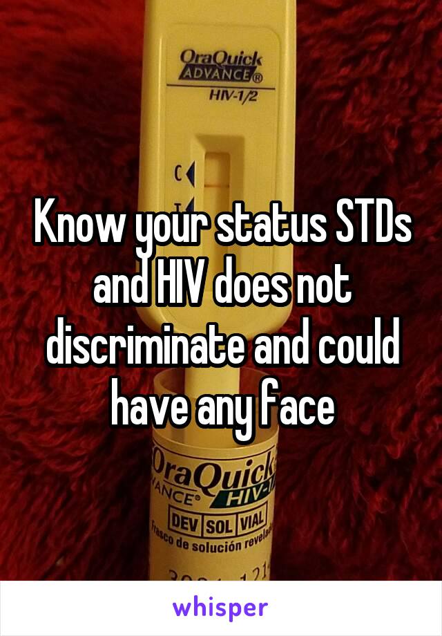 Know your status STDs and HIV does not discriminate and could have any face