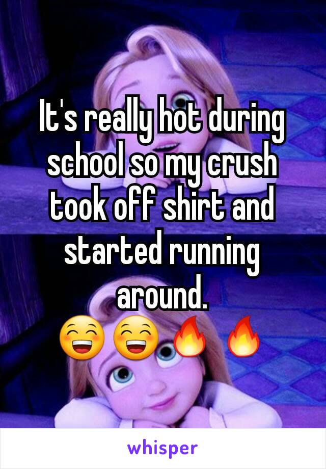 It's really hot during school so my crush took off shirt and started running around.
😁😁🔥🔥