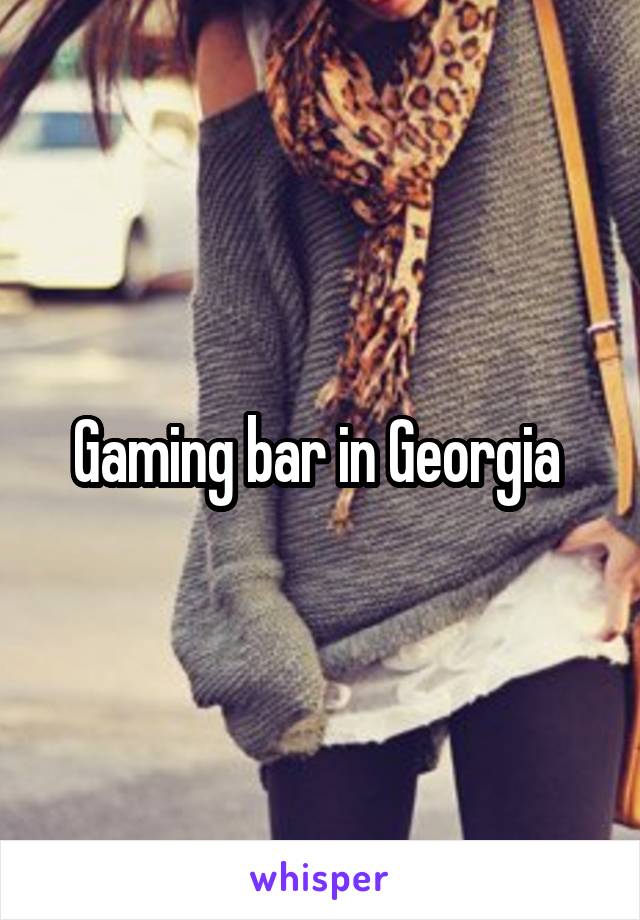 Gaming bar in Georgia 