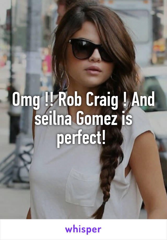 Omg !! Rob Craig ! And seilna Gomez is perfect! 