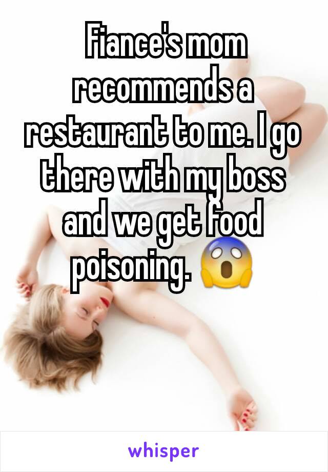  Fiance's mom recommends a restaurant to me. I go there with my boss and we get food poisoning. 😱