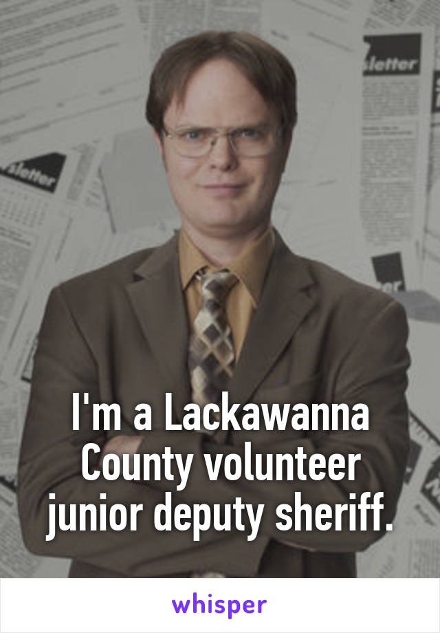 





I'm a Lackawanna County volunteer junior deputy sheriff.