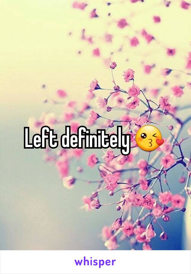 Left definitely 😘