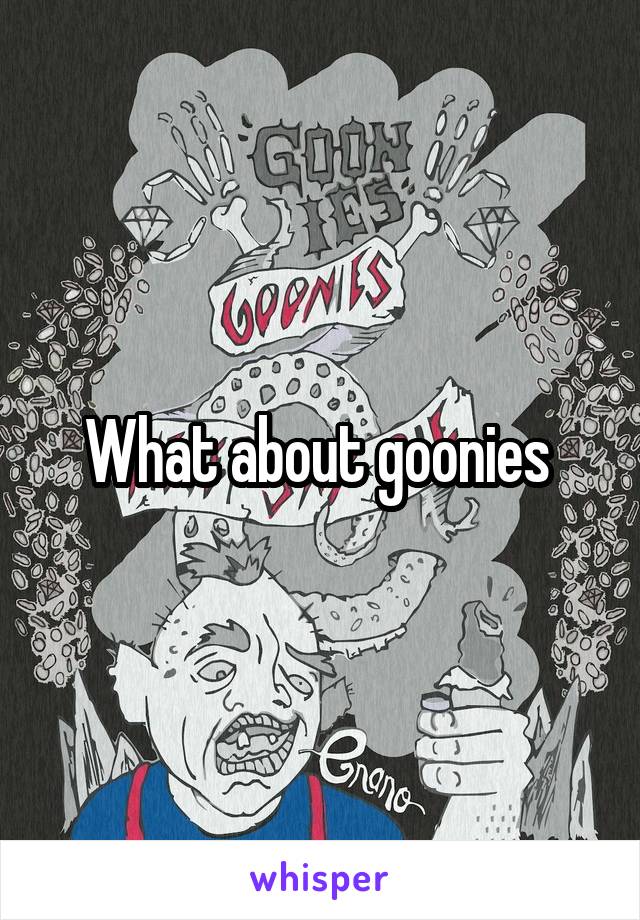 What about goonies 