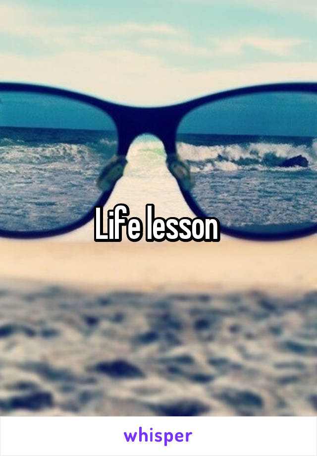Life lesson 